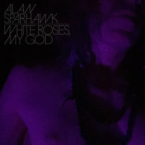 Alan Sparhawk - White Roses, My God album cover.