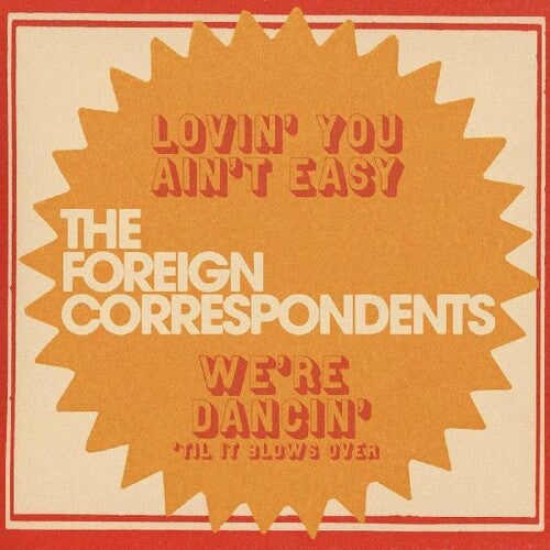 The Foreign Correspondents - Lovin’ You Ain’t Easy 7" cover.