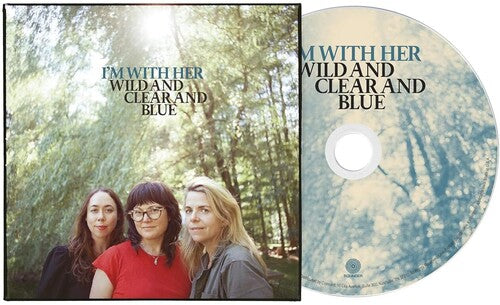 I'm With Her - Wild And Clear And Blue album cover and CD.