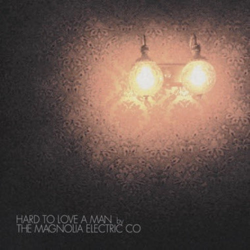 Magnolia Electric Co. hard to love a man