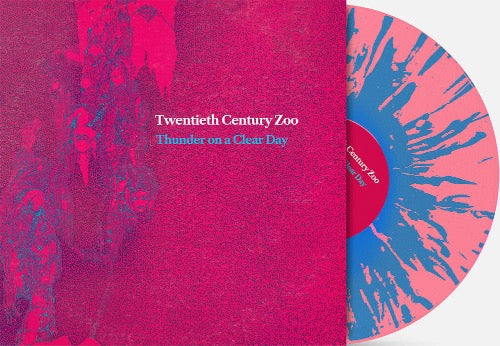 Twentieth Century Zoo - Thunder On a Clear Day album cover and Pink w/ Blue Splatter Vinyl.