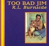 R.L. Burnside - Too Bad Jim album cover