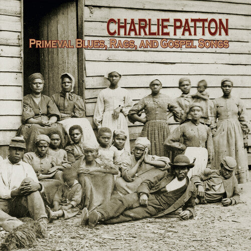 Charlie Patton - Primeval Blues, Rags, And Gospel Songs