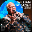 William Shatner - So Fragile, So Blue album cover.