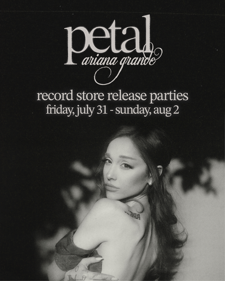image of Ariana Grande with her back turned but looking forward, 'petal ariana grande' and 'record store release parties' text against black backdrop