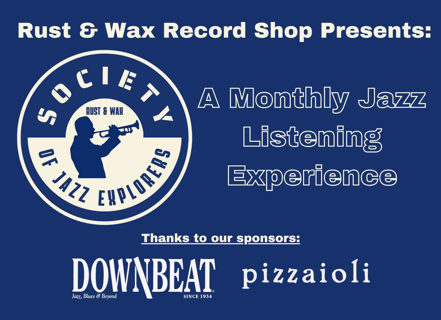 Society of Jazz Explorers Flyer. A monthly jazz listening experience. Thanks to our sponsors DownBeat magazine and Pizzaioli