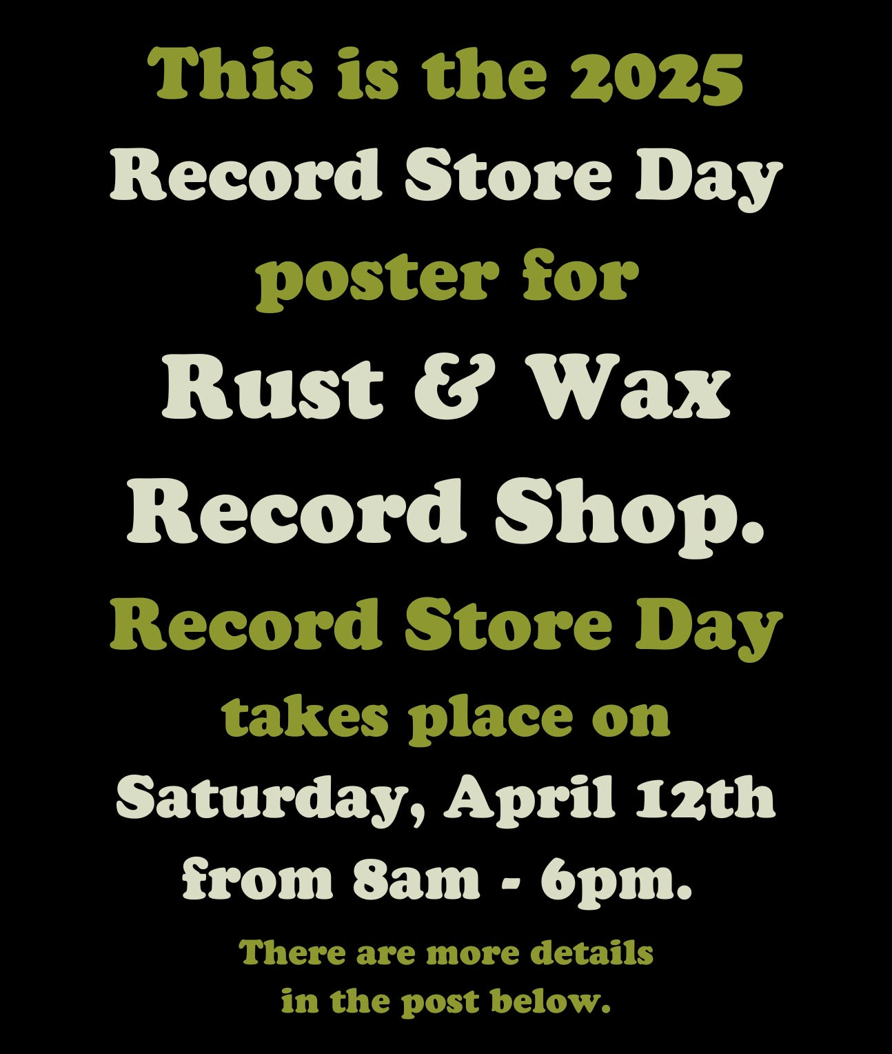 This is the 2025 Record Store Day poster for Rust & Wax Record Shop. Record Store Day takes place on Saturday, April 12th from 8am - 6pm. There are more details in the post below.