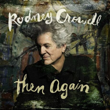 Album cover with a portrait of a person and the text 'Rodney Crowell Then Again' against a textured background.