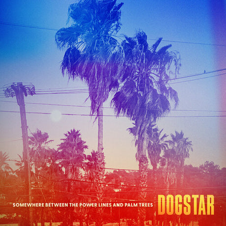 Dogstar - Somewhere Between the Power Lines and Palm Trees album cover. 