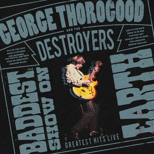 George Thorogood and the Destroyers - Baddest Show on Earth Live album cover. 