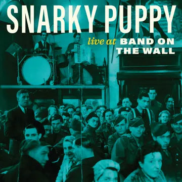 Snarky Puppy - Live At The Band On The Wall album cover art