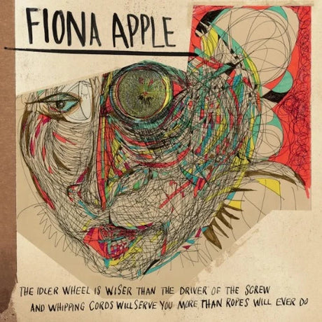 Fiona Apple - The Idler Wheel Is Wiser Than The Driver Of The Screw and Whipping Cords Will Serve You More Than Ropes Will Ever Do album cover. 