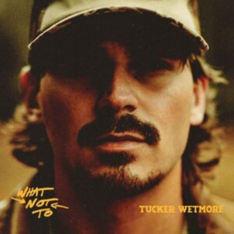 Tucker Wetmore - What Not To album cover. 
