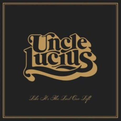 Uncle Lucius - Like It’s The Last One Left album cover. 