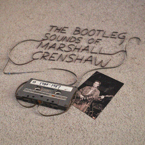 Marshall Crenshaw - The Bootleg Sounds of Marshall Crenshaw: 1984-87