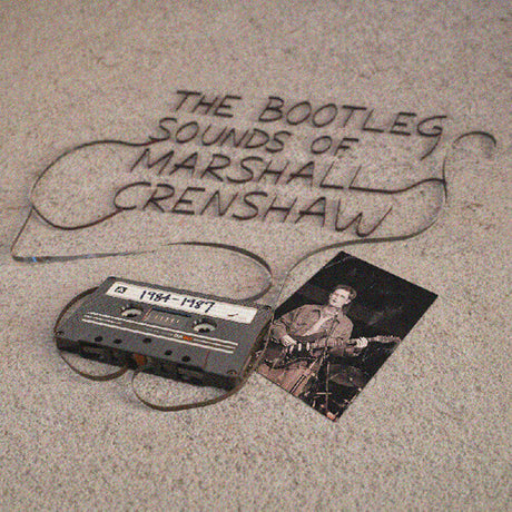 Marshall Crenshaw - The Bootleg Sounds of Marshall Crenshaw: 1984-87