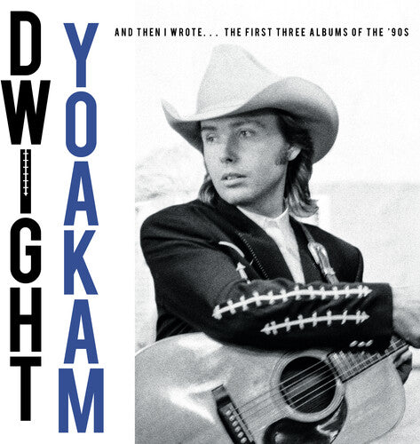 Dwight Yoakam -
And Then I Wrote… The First Three Albums Of The '90s