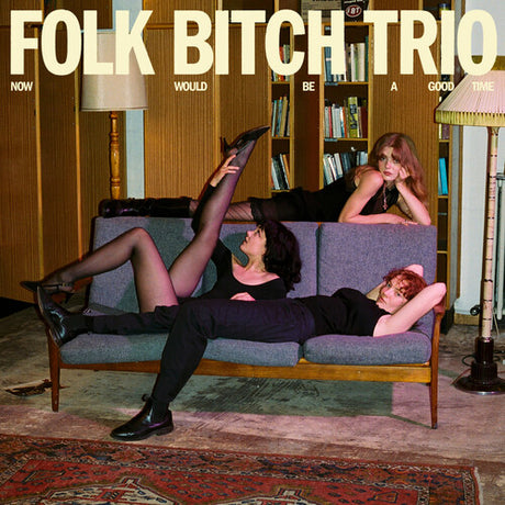Folk Bitch Trio - Now Would Be a Good Time album cover. 