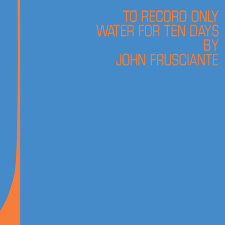 John Frusciante - To Only Record Water for Ten Days