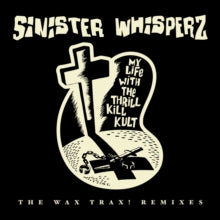 My Life With The Thrill Kill Kult - Sinister Whisperz - The Wax Trax! Remixes