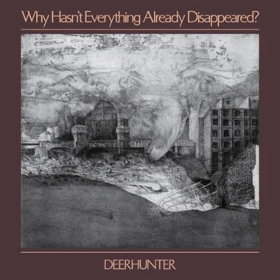 Deerhunter - Why Hasn't Everything Already Disappeared? album cover
