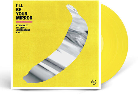 I'll Be Your Mirror: A Tribute to The Velvet Underground & Nico album cover with yellow vinyl.