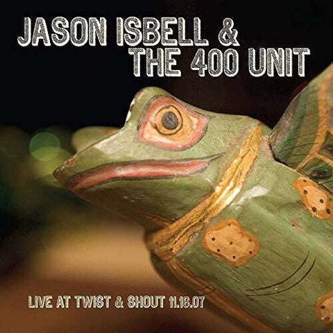 Jason Isbell & The 400 Unit - Live at the Twist & Shout album cover.