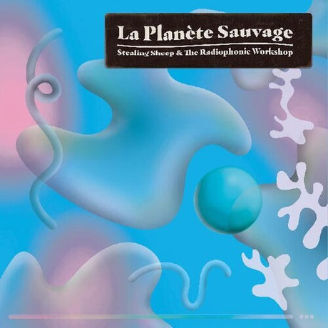 Stealing Sheep & the Radiophonic Workshop - La Planete Sauvage album cover.