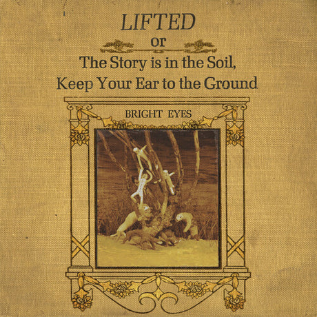 Bright Eyes - LIFTED or The Story Is in the Soil, Keep Your Ear to The Ground album cover.