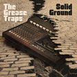 The Grease Traps - Solid Ground album cover.